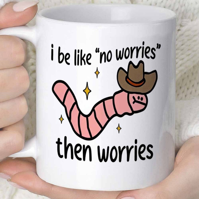 Tailorly White Ceramic 11 oz Mug - I Be Like No Worries Then Worries Cute Pink Striped Cartoon Creature Wearing A Tiny Brown Cowboy Hat Worm