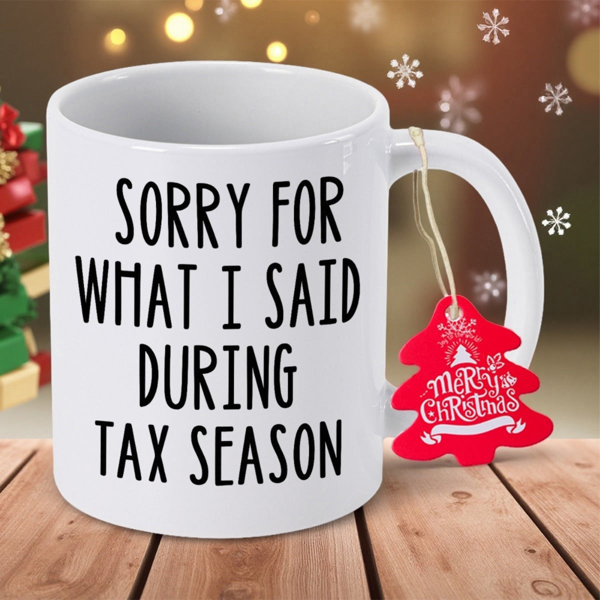 Tailorly White Ceramic 11 oz Mug - Sorry For What I Said During Tax Season Classic White Ceramic Vessel Resting On A Rustic Wooden Table Mug