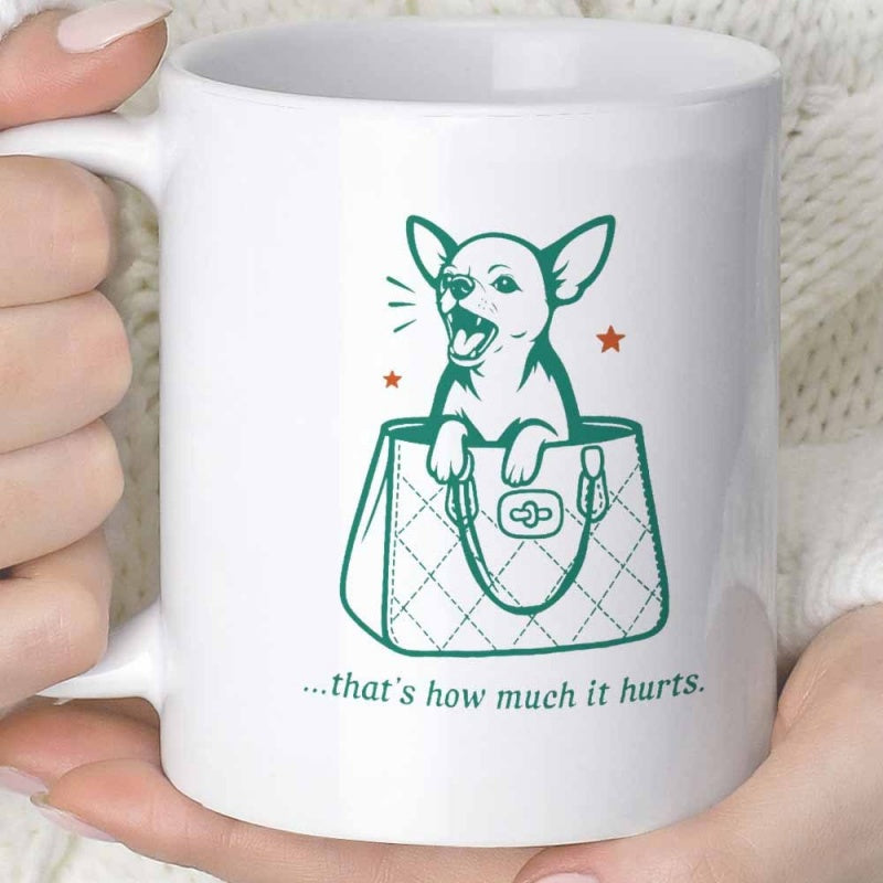Tailorly White Ceramic 11 oz Mug - Thats How Much It Hurts Barking Small Dog Sitting Inside A Quilted Fashion Handbag Chihuahua