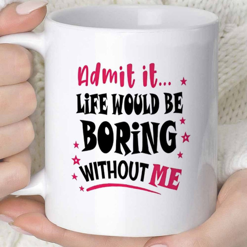 Tailorly White Ceramic 11 oz Mug - Admit It Life Would Be Boring Without Me Bold Playful Typography Surrounded By Small Pink Twinkling Star Elements Mug