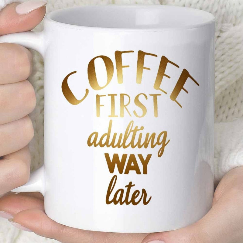 Tailorly White Ceramic 11 oz Mug - Coffee First Adulting Way Later Golden Gradient Typography On A Minimalist Smooth Ceramic Surface Mug