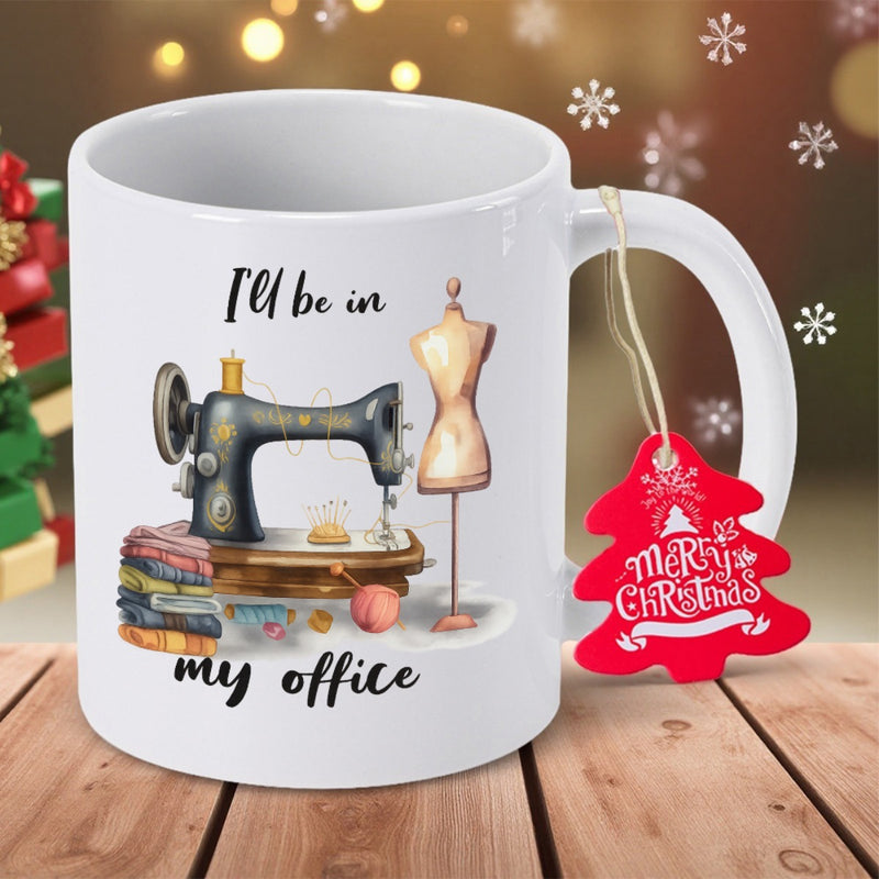 Tailorly White Ceramic 11 oz Mug - Ill Be In My Office Classic Tailor Studio With Colorful Fabrics And Dress Form Sewing Machine