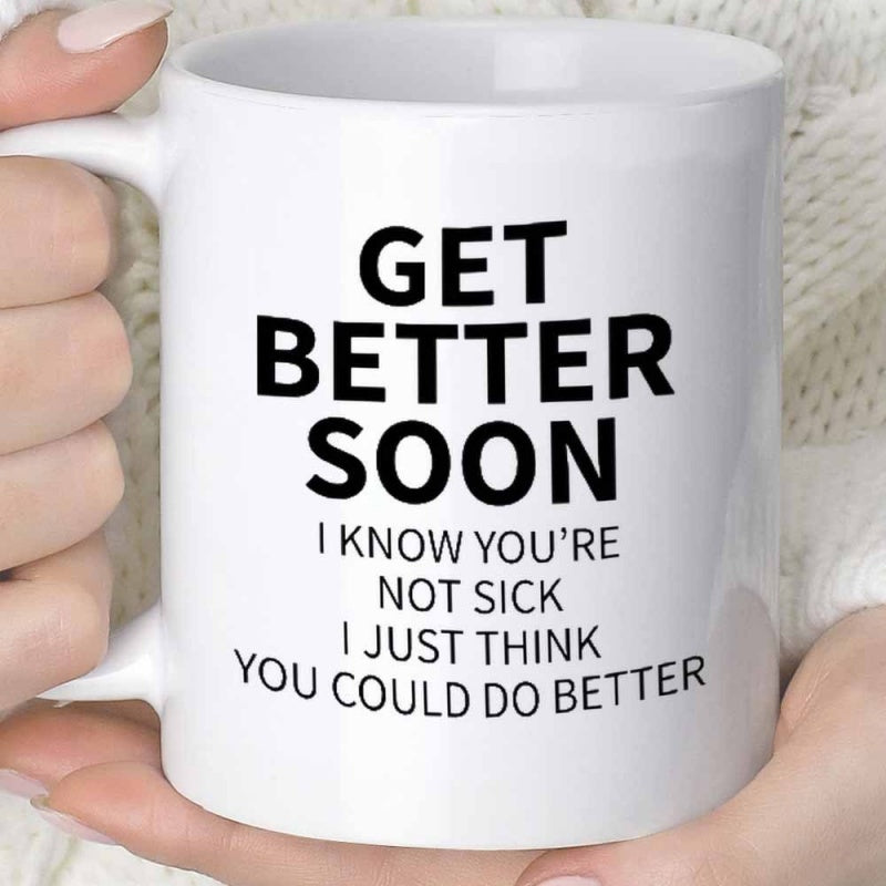Tailorly White Ceramic 11 oz Mug - Get Better Soon I Know Youre Not Sick I Just Think You Could Do Better Minimalist White Ceramic Vessel Featuring Bold Black