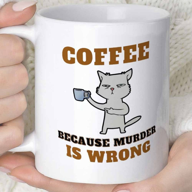 Tailorly White Ceramic 11 oz Mug - Coffee Because Murder Is Wrong Grumpy Gray Cartoon Feline Holding Small Cup With Annoyed Expression Cat
