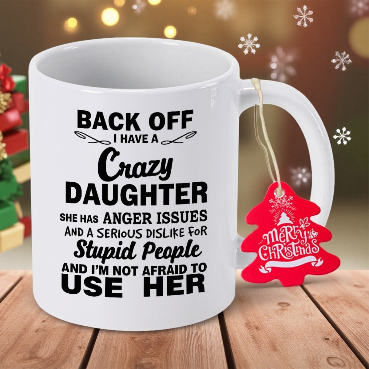 Tailorly White Ceramic 11 oz Mug - Back Off I Have A Crazy Daughter She Has Anger Issues And A Serious Dislike For Stupid People And I'm Not Afraid To Use Her Bold