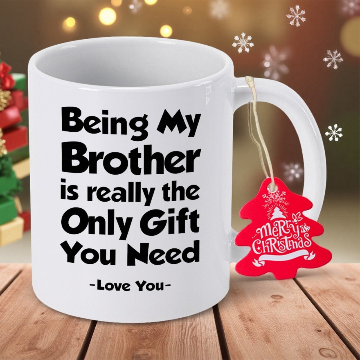 Tailorly White Ceramic 11 oz Mug - Being My Brother Is Really The Only Gift You Need Love You Simple White Ceramic Finish Featuring Bold Black Narrative Style