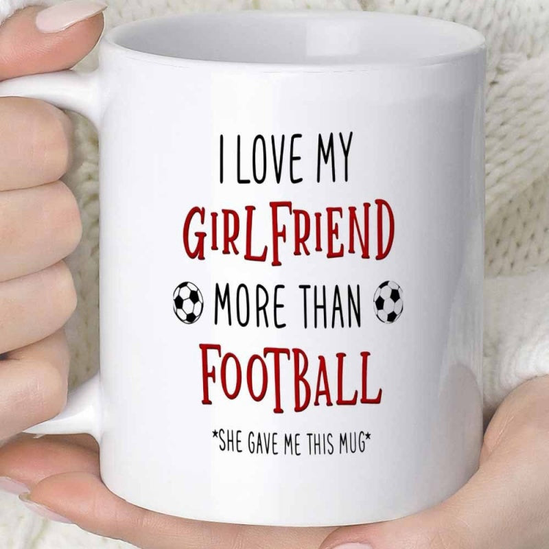 Tailorly White Ceramic 11 oz Mug - I Love My Girlfriend More Than Football She Gave Me This Mug Classic White Ceramic Body Featuring Two Symmetrical Sporty Soccer
