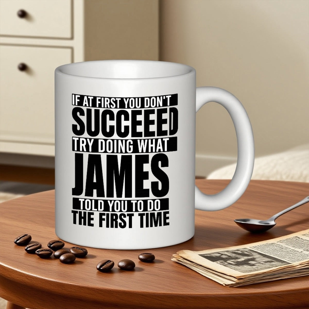 Tailorly White Ceramic 11 oz Mug - If At First You Don't Succeed Try Doing What James Told You To Do The First Time Clean Featuring Bold Black Block Typography Mug