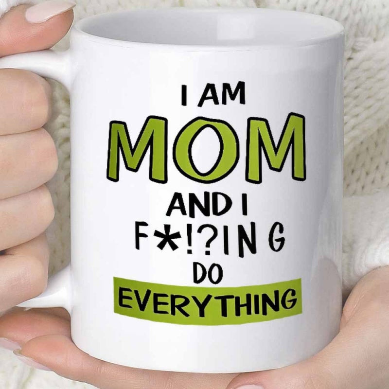 Tailorly White Ceramic 11 oz Mug - I Am Mom And I Fing Do Everything Bold Green Typographic Style Displayed Against A Pure Mug
