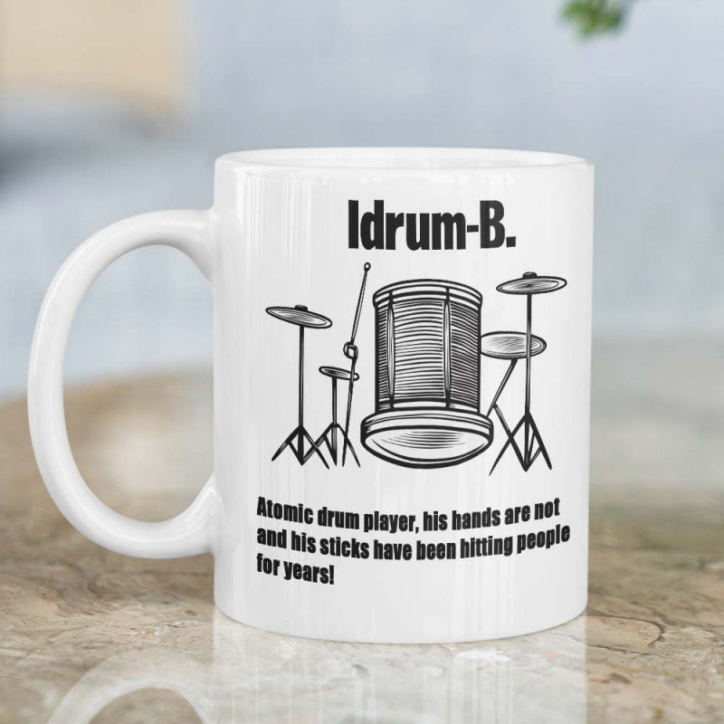 Tailorly White Ceramic 11 oz Mug - Idrum B Atomic Drum Player His Hands Are Not And His Sticks Have Been Hitting People For Years Detailed Sketch Of Professional