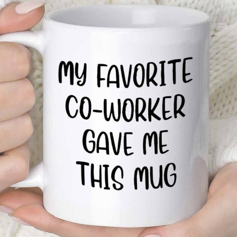 Tailorly White Ceramic 11 oz Mug - My Favorite Co-Worker Gave Me This Mug Clean White Ceramic Vessel Decorated With Bold Dark Ink Lettering Mug
