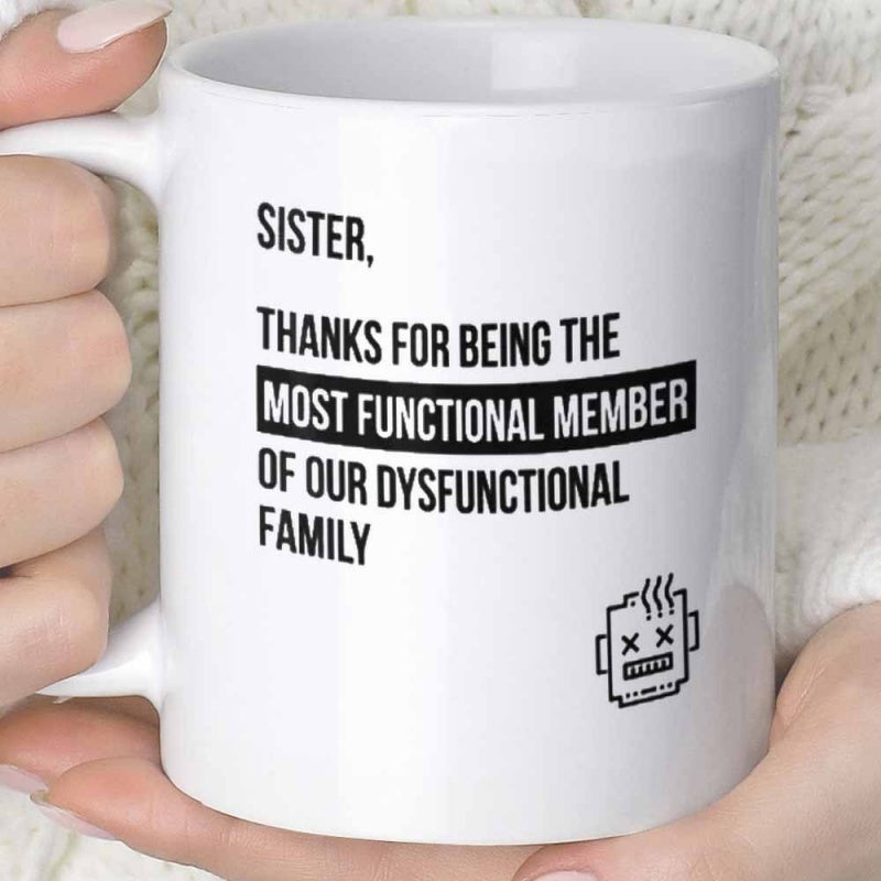 Tailorly White Ceramic 11 oz Mug - Sister Thanks For Being The Most Functional Member Of Our Dysfunctional Family Minimalist Featuring Humorous Bold Black Text Mug