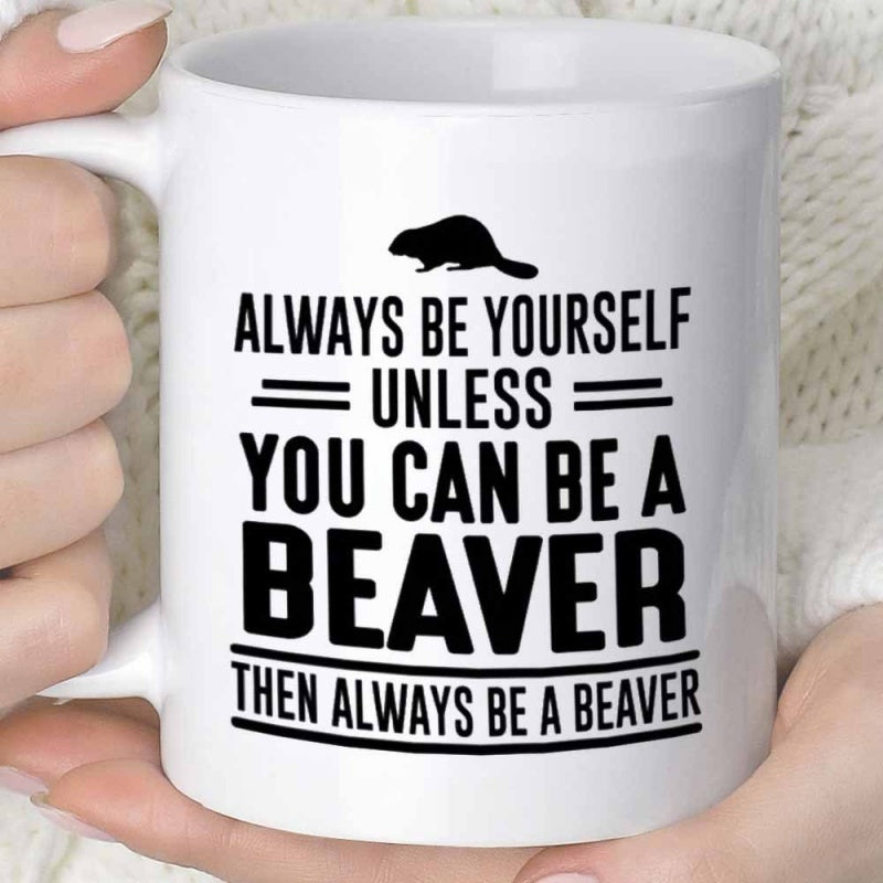 Tailorly White Ceramic 11 oz Mug - Always Be Yourself Unless You Can Be A Beaver Then Always Be A Beaver Minimalist Black Wildlife Silhouette Standing On A Clean
