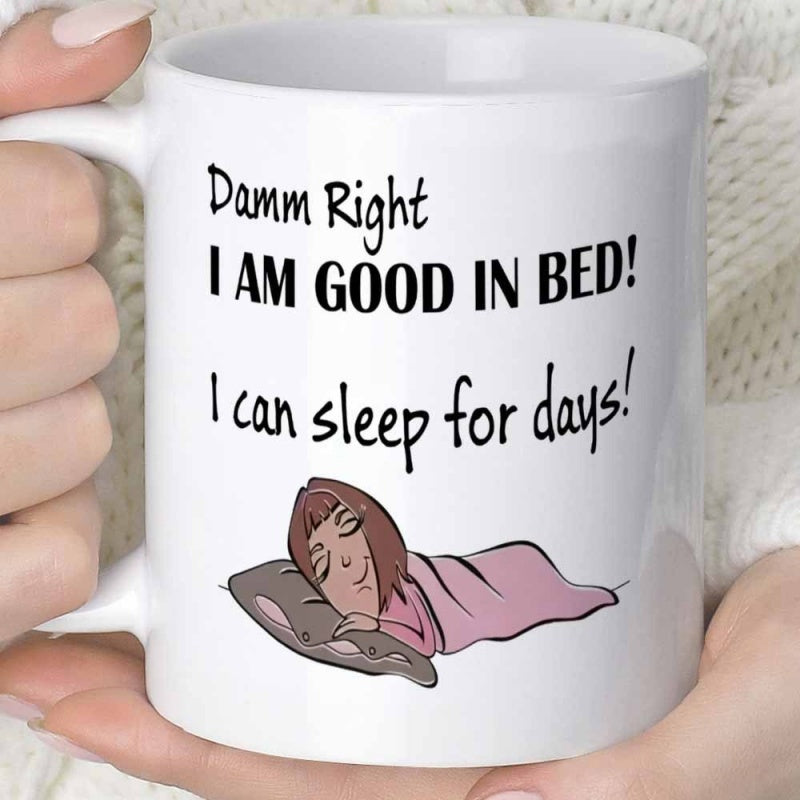 Tailorly White Ceramic 11 oz Mug - Damn Right I Am Good In Bed I Can Sleep For Days Cartoon Character Sleeping Comfortably Under A Soft Pink Blanket With Pillow