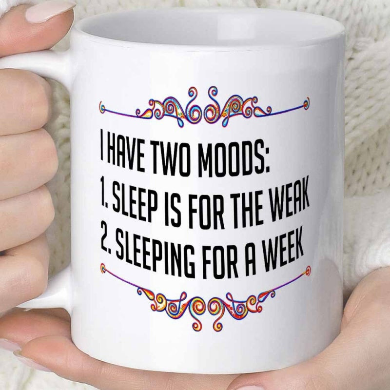 Tailorly White Ceramic 11 oz Mug - I Have Two Moods Sleep Is For The Weak Sleeping For A Week Elegant Decorative Swirls Framing Bold Humorous Statement Sign