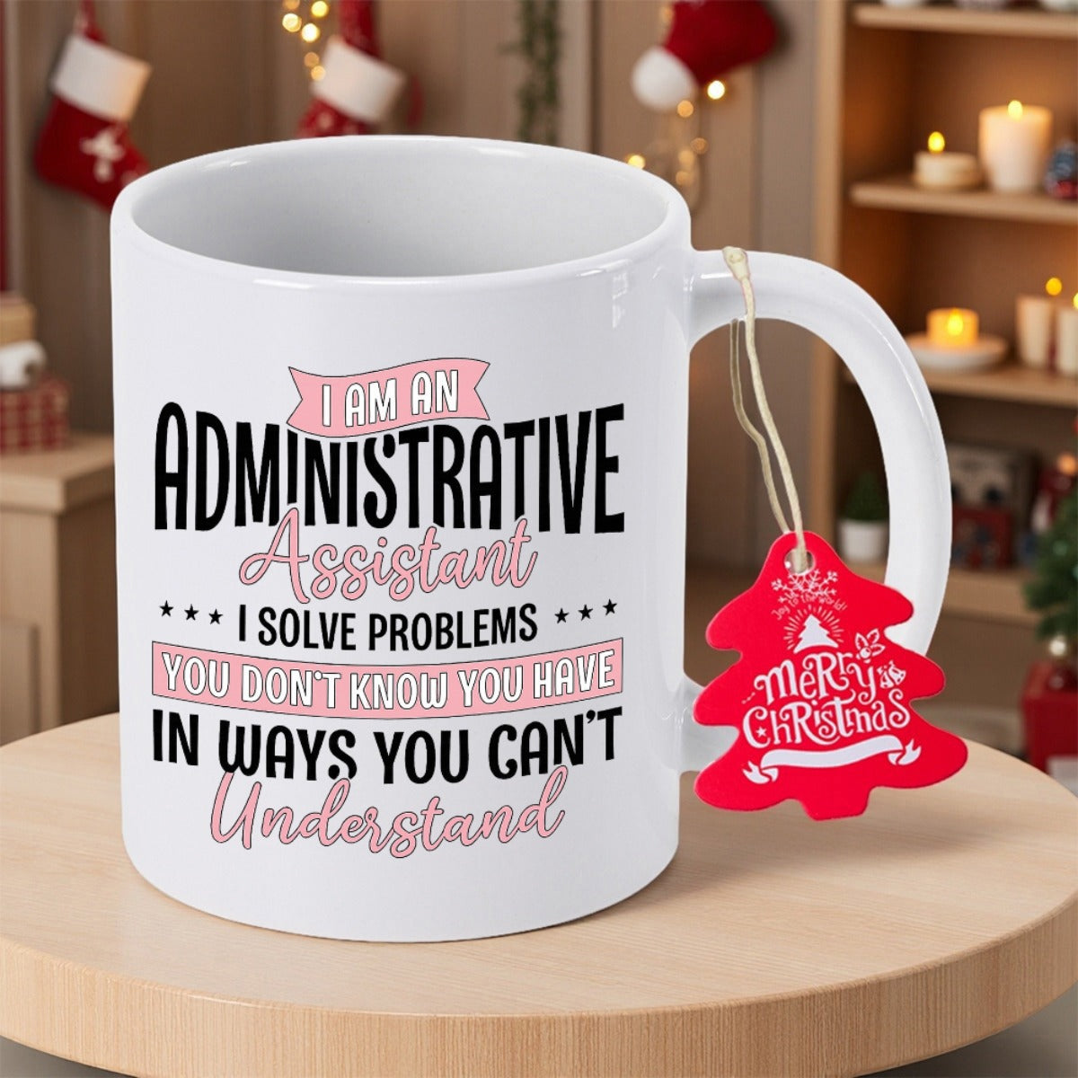 Tailorly White Ceramic 11 oz Mug - I Am An Administrative Assistant I Solve Problems You Don't Know You Have In Ways You Can't Understand White Ceramic Cup With