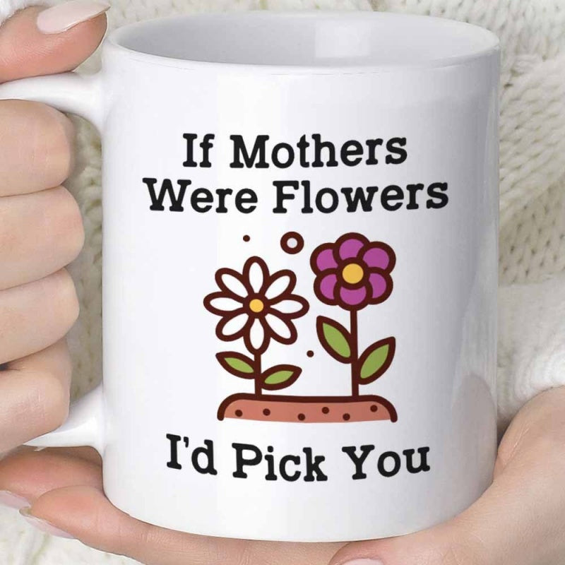 Tailorly White Ceramic 11 oz Mug - If Mothers Were Flowers Id Pick You Two Beautiful Colorful Garden Flowers Growing From Brown Earth Soil Flower