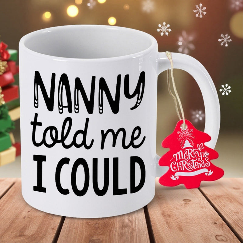 Tailorly White Ceramic 11 oz Mug - Nanny Told Me I Could White Ceramic Featuring Bold Playful Black Artistic Lettering Mug