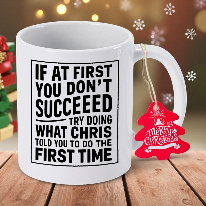 Tailorly White Ceramic 11 oz Mug - If At First You Don't Succeed Try Doing What Chris Told You To Do The First Time Minimalist White Ceramic Displayed On Textured