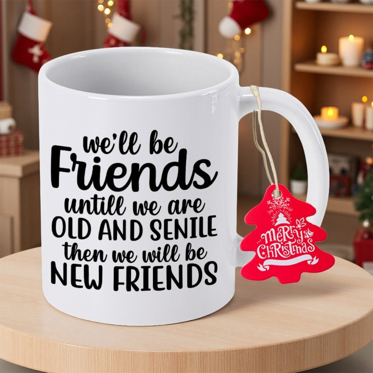 Tailorly White Ceramic 11 oz Mug - Well Be Friends Untill We Are Old And Senile Then We Will Be New Friends Merry Christmas Minimalist White Ceramic Vessel With