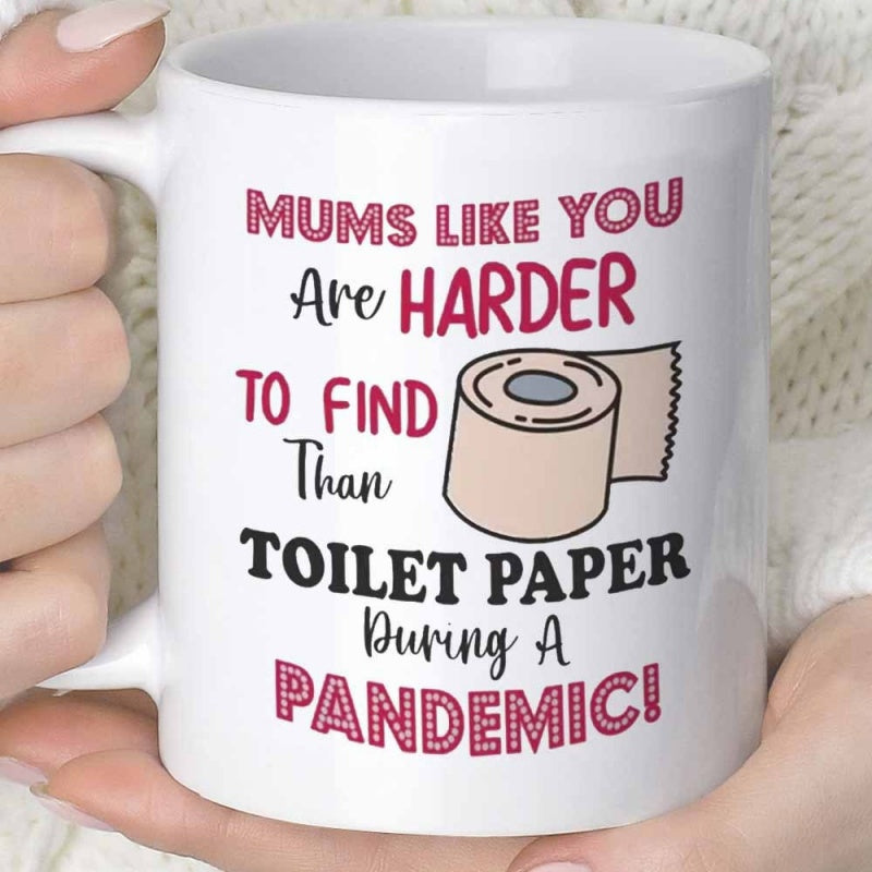 Tailorly White Ceramic 11 oz Mug - Mums Like You Are Harder To Find Than Toilet Paper During A Pandemic Simple Cartoon Style Illustration Of A Clean White Soft