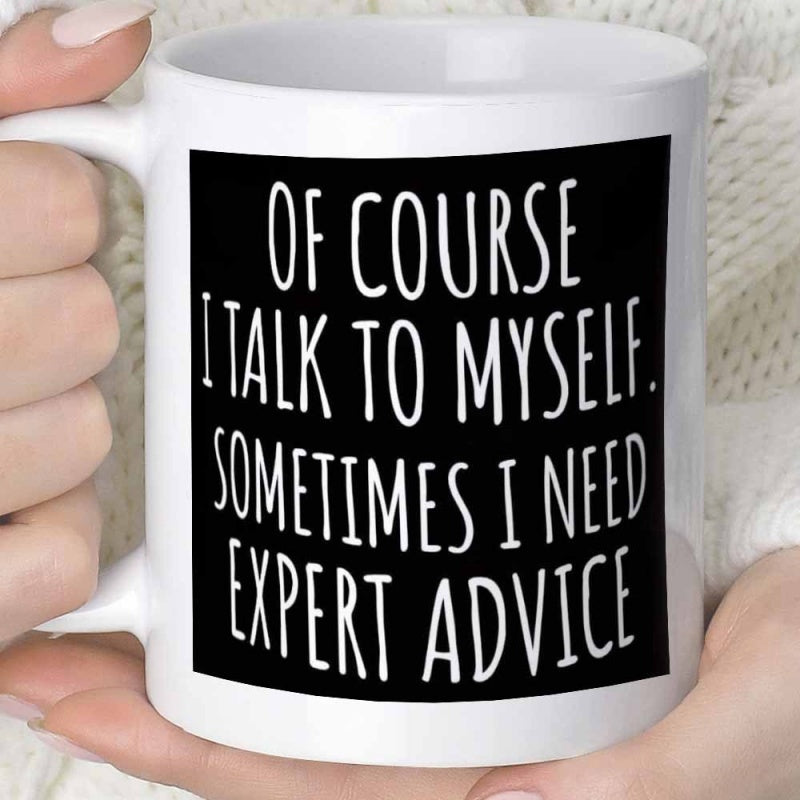 Tailorly White Ceramic 11 oz Mug - Of Course I Talk To Myself Sometimes I Need Expert Advice Minimalist Modern Design Featuring Bold Block Text On Ceramic Mug