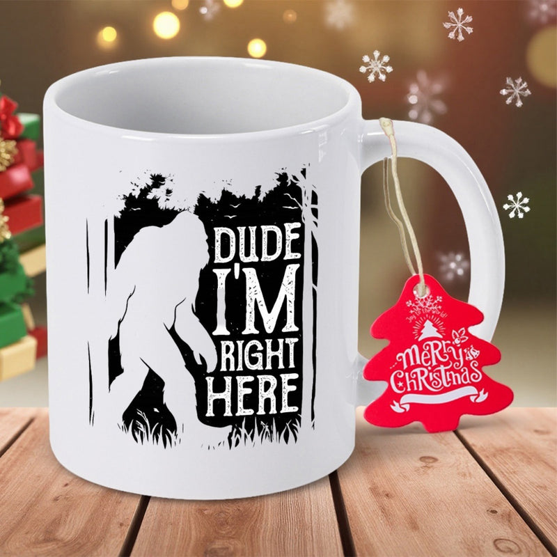 Tailorly White Ceramic 11 oz Mug - Dude Im Right Here Mythical Creature Silently Walking Through A Dark Dense Pine Forest Bigfoot