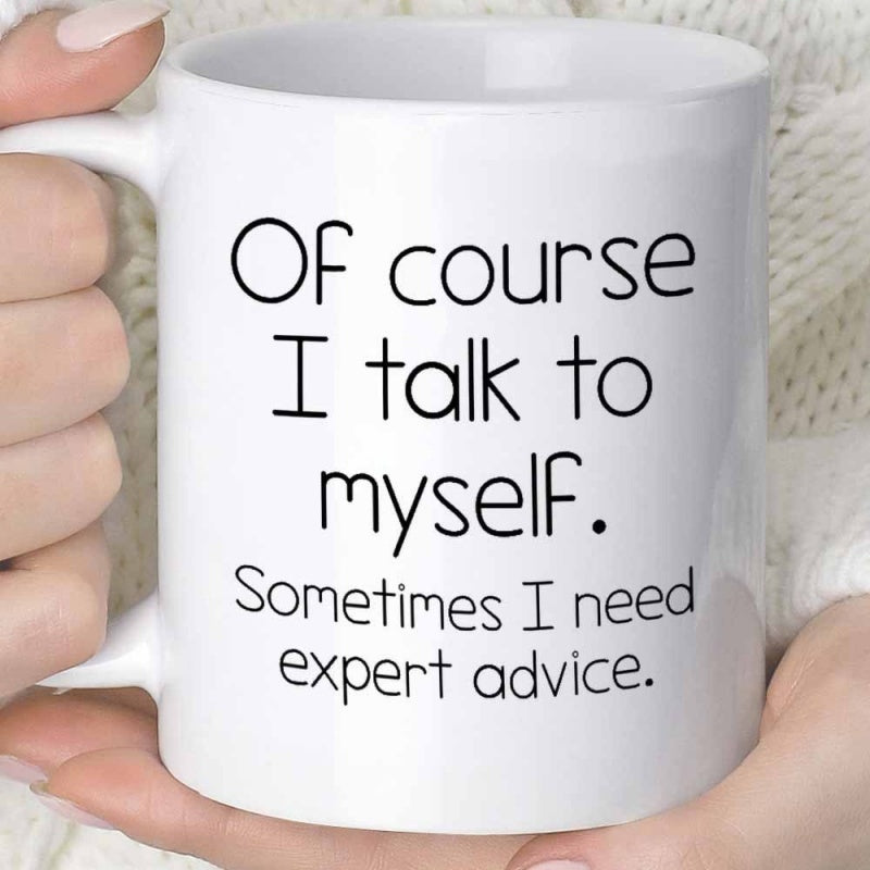 Tailorly White Ceramic 11 oz Mug - Of Course I Talk To Myself Sometimes I Need Expert Advice Minimalist Clean Ceramic White Surface With Elegant Humorous Script
