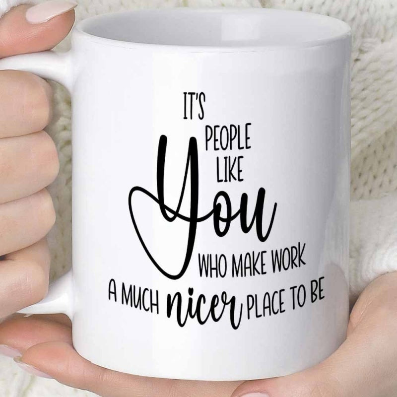 Tailorly White Ceramic 11 oz Mug - Its People Like You Who Make Work A Much Nicer Place To Be Clean Featuring Minimalist Typography In Sleek Cylindrical Shape Mug