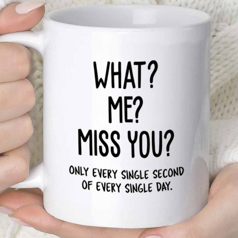 Tailorly White Ceramic 11 oz Mug - What Me Miss You Only Every Single Second Of Every Single Day Minimalist Black Typography Script Printed On Polished Mug