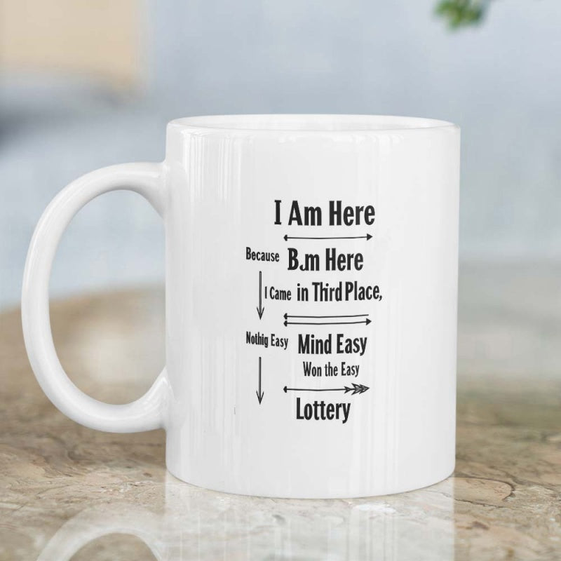 Tailorly White Ceramic 11 oz Mug - I Am Here Because Bm Here I Came In Third Place Nothing Easy Mind Easy Won The Easy Lottery Minimalist Black Arrows With Simple