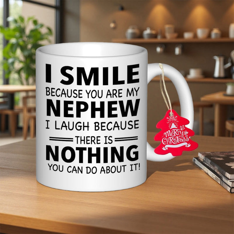 Tailorly White Ceramic 11 oz Mug - I Smile Because You Are My Nephew I Laugh Because There Is Nothing You Can Do About It Bold Typography Displayed On Polished