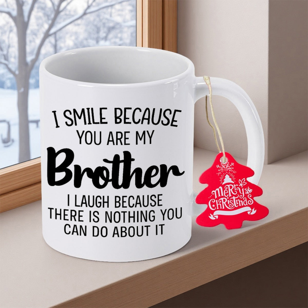 Tailorly White Ceramic 11 oz Mug - I Smile Because You Are My Brother I Laugh Because There Is Nothing You Can Do About It Merry Christmas Minimalist White Ceramic