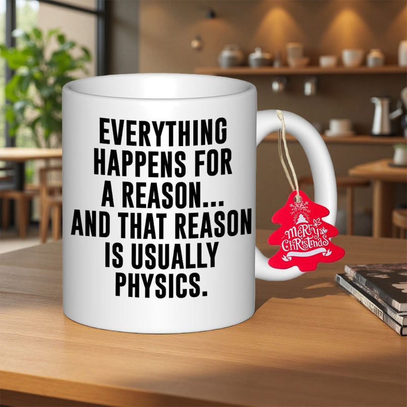 Tailorly White Ceramic 11 oz Mug - Everything Happens For A Reason And That Reason Is Usually Physics Simple Resting On A Warm Wooden Table Mug