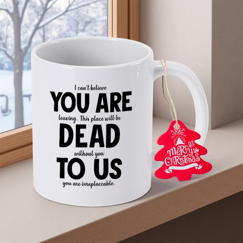 Tailorly White Ceramic 11 oz Mug - I Cant Believe You Are Dead To Us You Are Irreplaceable Minimalist Featuring Festive Hanging Red Tree Tag Mug