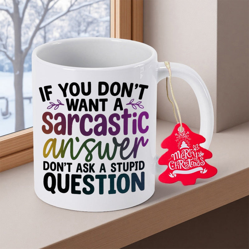 Tailorly White Ceramic 11 oz Mug - If You Don't Want A Sarcastic Answer Don't Ask A Stupid Question Minimalist Featuring Bold Typography And Colorful Accents Mug