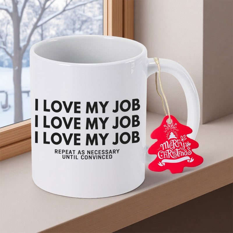 Tailorly White Ceramic 11 oz Mug - I Love My Job Repeat As Necessary Until Convinced Merry Christmas Minimalist White Ceramic Drinking Vessel With Bold Sarcastic