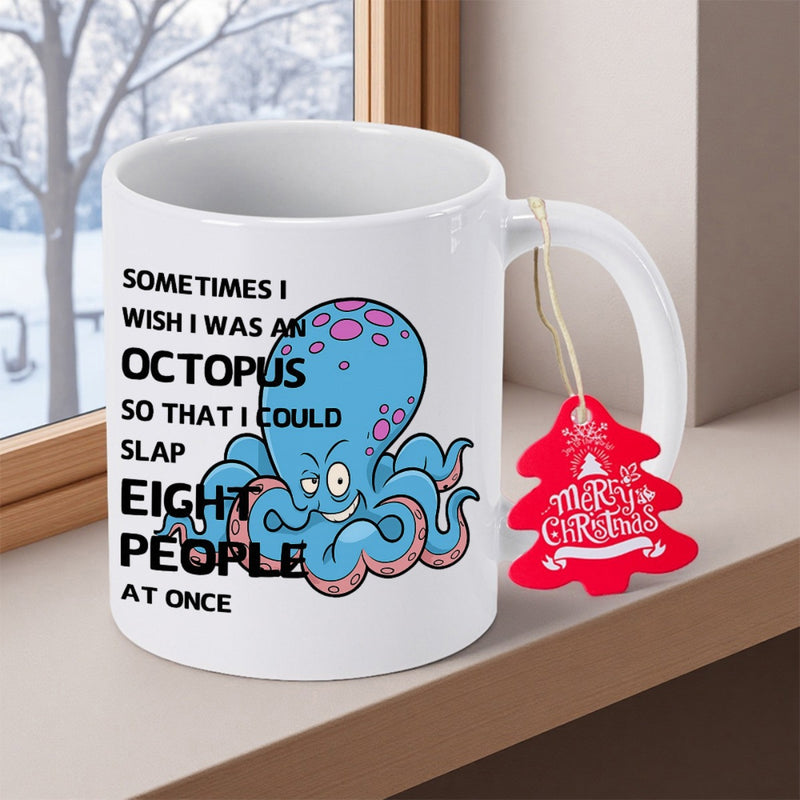 Tailorly White Ceramic 11 oz Mug - Sometimes I Wish I Was An Octopus So That I Could Slap Eight People At Once Funny Cartoon Blue Sea Creature With Mischievous