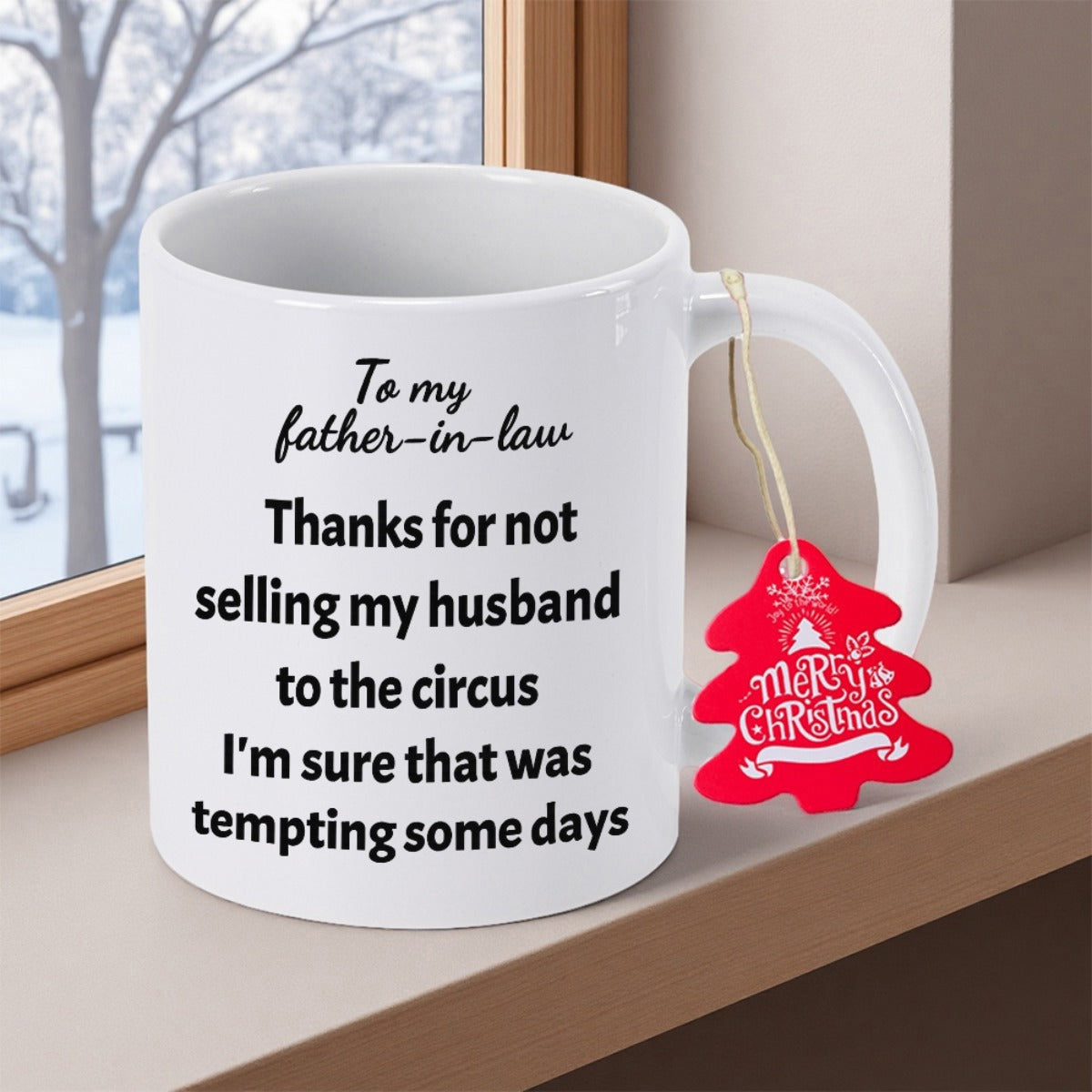 Tailorly White Ceramic 11 oz Mug - To My Father In Law Thanks For Not Selling My Husband To The Circus I Am Sure That Was Tempting Some Days Classic Sitting On A