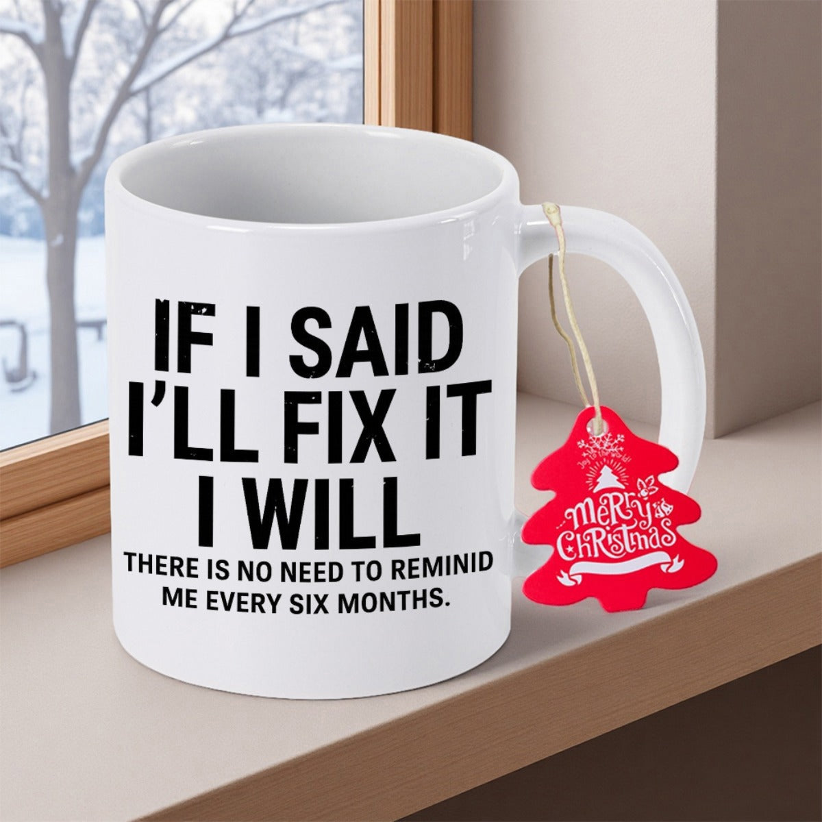 Tailorly White Ceramic 11 oz Mug - If I Said I'll Fix It I Will There Is No Need To Remind Me Every Six Months Bold Black Lettering On Minimalist Mug