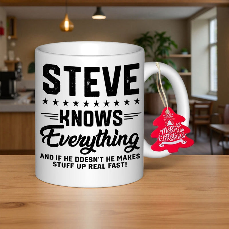 Tailorly White Ceramic 11 oz Mug - Steve Knows Everything And If He Doesnt He Makes Stuff Up Real Fast Simple Featuring Bold Distressed Lettering Mug