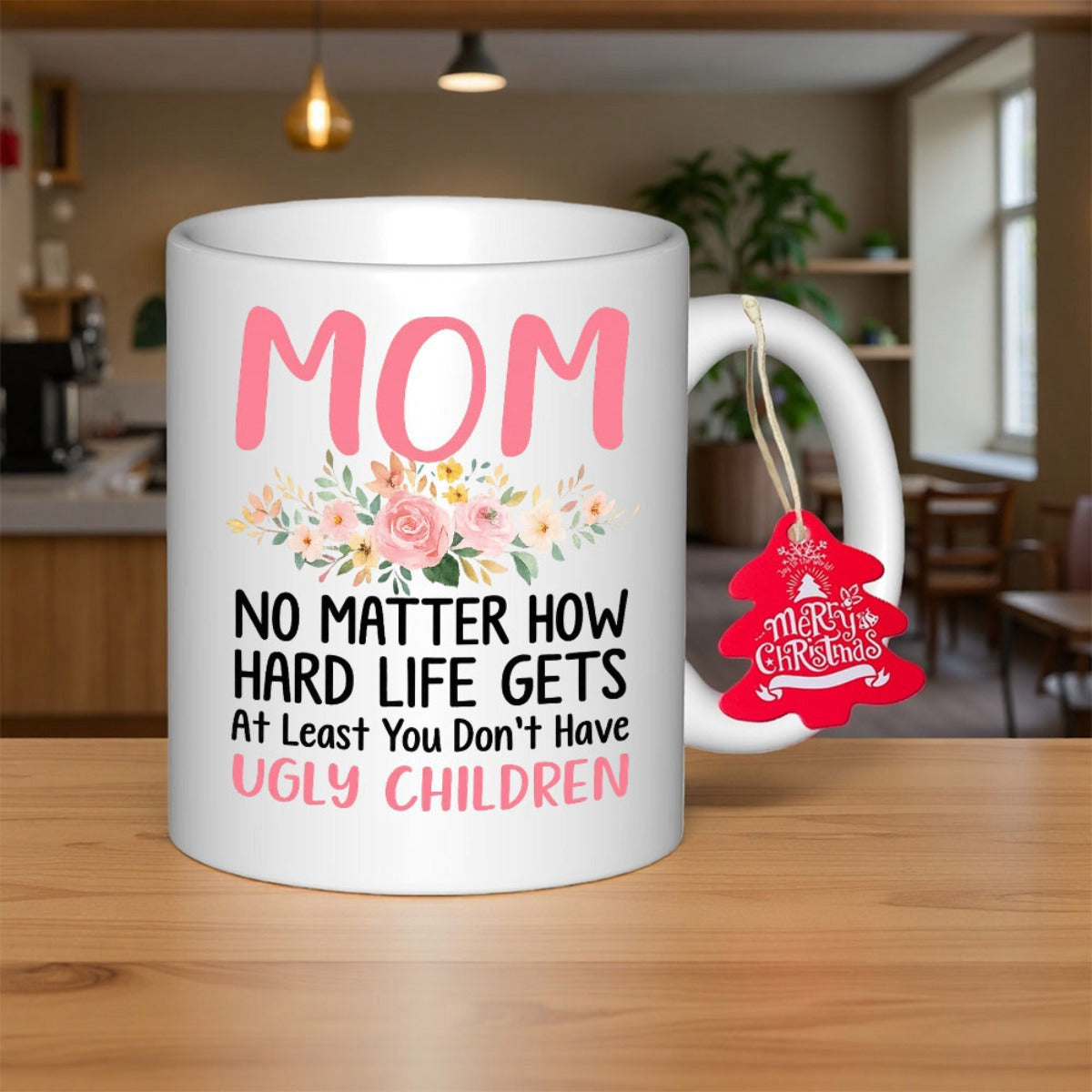 Tailorly White Ceramic 11 oz Mug - Mom No Matter How Hard Life Gets At Least You Don't Have Ugly Children Beautiful Watercolor Pink Roses With Elegant Green Leaves