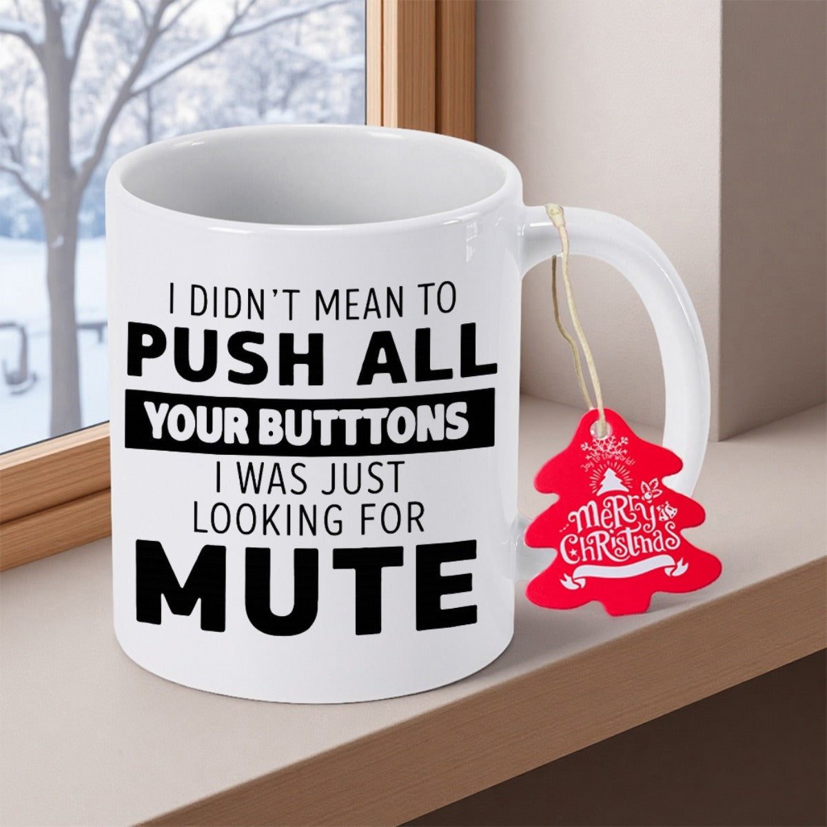 Tailorly White Ceramic 11 oz Mug - I Didn't Mean To Push All Your Buttons I Was Just Looking For Mute Sarcastic Humor With Bold Black Letters On A Clean Minimalist