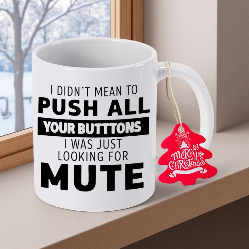 Tailorly White Ceramic 11 oz Mug - I Didn't Mean To Push All Your Buttons I Was Just Looking For Mute Sarcastic Humor With Bold Black Letters On A Clean Minimalist