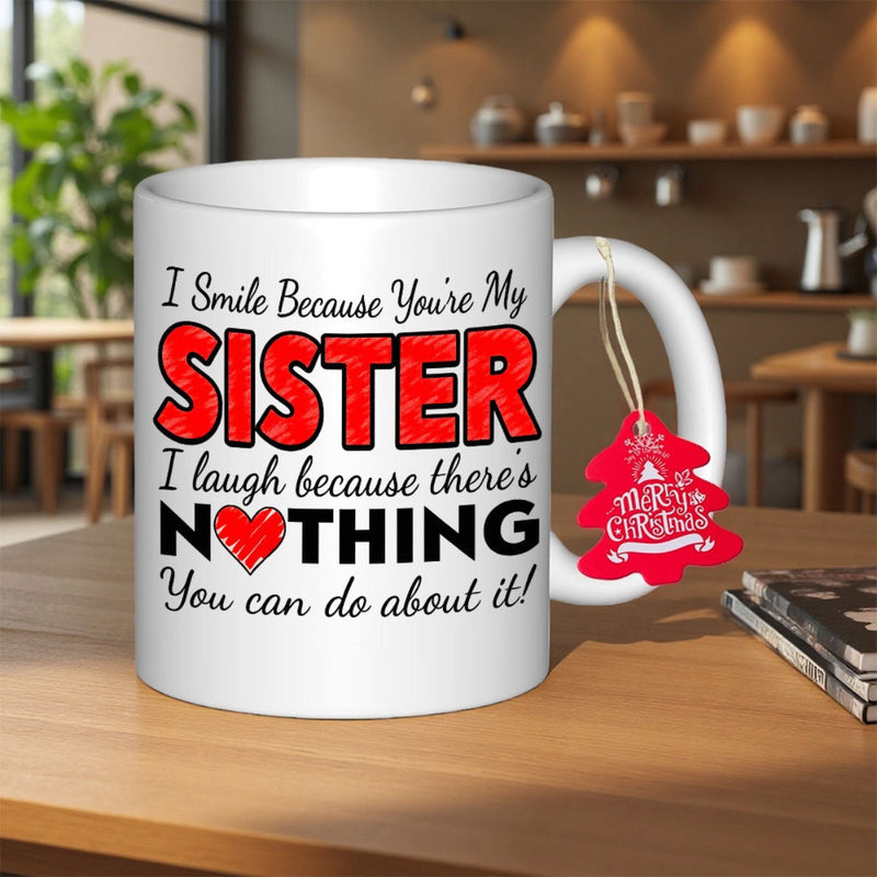 Tailorly White Ceramic 11 oz Mug - I Smile Because Youre My Sister I Laugh Because Theres Nothing You Can Do About It Playful Typography With Red Textured Accents