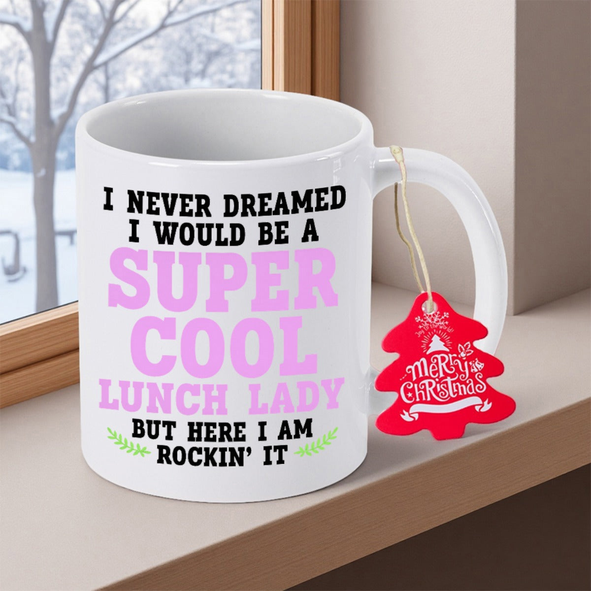 Tailorly White Ceramic 11 oz Mug - I Never Dreamed I Would Be A Super Cool Lunch Lady But Here I Am Rockin It Bold Pink And Black Typography With Delicate Green