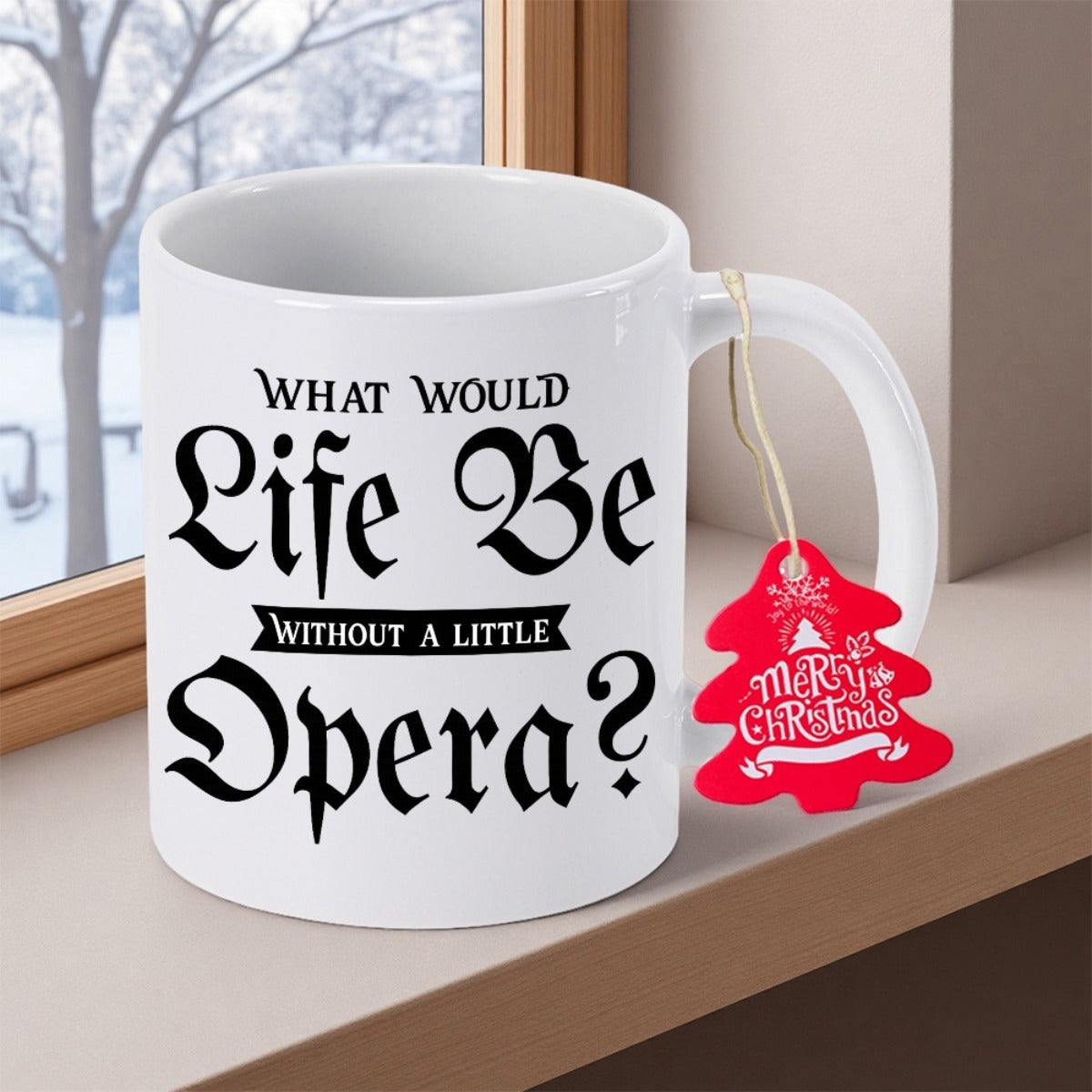Tailorly White Ceramic 11 oz Mug - What Would Life Be Without A Little Opera White Ceramic Vessel Featuring Black Artistic Typography On A Ledge Mug