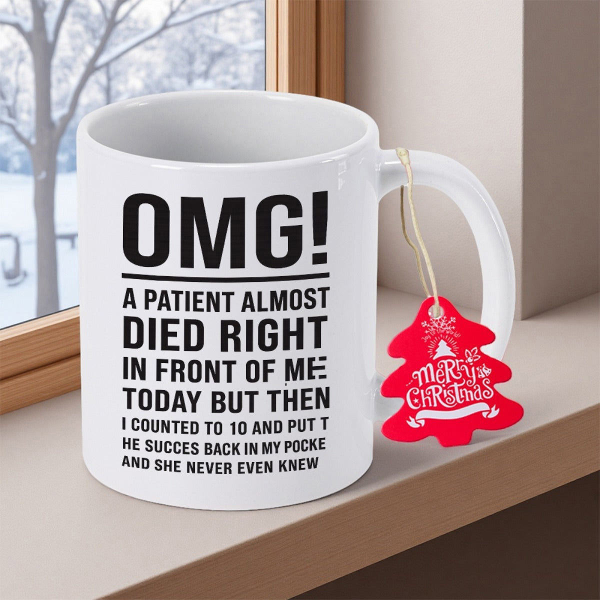 Tailorly White Ceramic 11 oz Mug - OMG A Patient Almost Died Right In Front Of Me Today But Then I Counted To 10 And Put The Succes Back In My Pocket And She Never