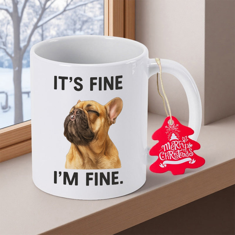 Tailorly White Ceramic 11 oz Mug - Its Fine Im Fine Adorable Brown French Bulldog Portrait With Eyes Closed Sitting Calmly Dog