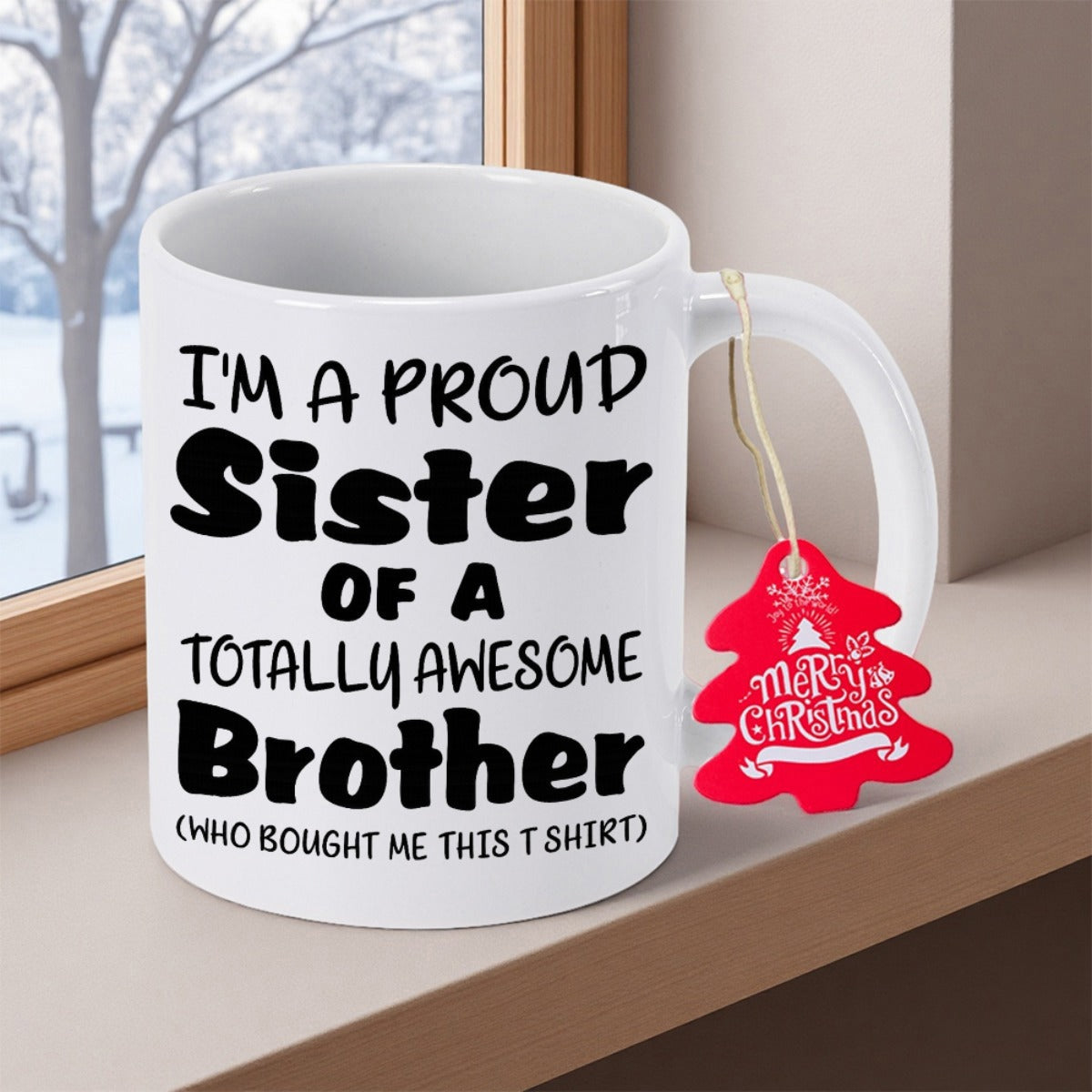 Tailorly White Ceramic 11 oz Mug - I M A Proud Sister Of A Totally Awesome Brother Who Bought Me This T Shirt Clean White Ceramic Cup Placed On A Sunny Wooden